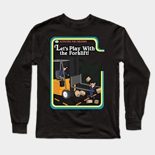 Lets Play With The Forklift Long Sleeve T-Shirt